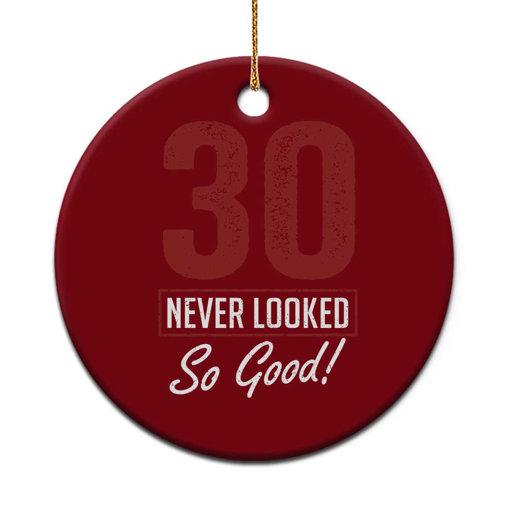 30 Never Looked So Good Funny 30th Birthday Ceramic Ornament