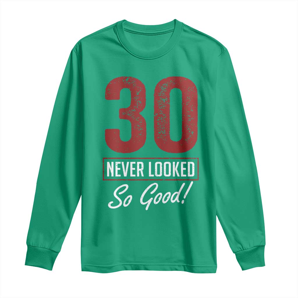 30 Never Looked So Good Funny 30th Birthday Long Sleeve Shirt