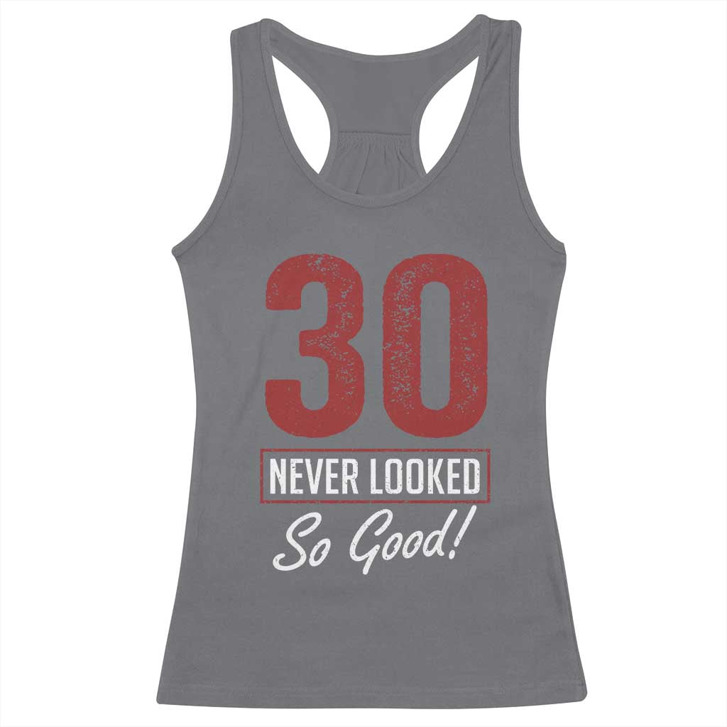 30 Never Looked So Good Funny 30th Birthday Racerback Tank Top