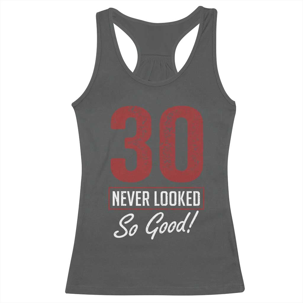 30 Never Looked So Good Funny 30th Birthday Racerback Tank Top