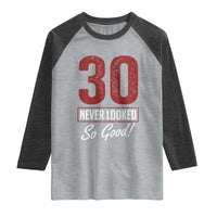 30 Never Looked So Good Funny 30th Birthday Raglan Shirt