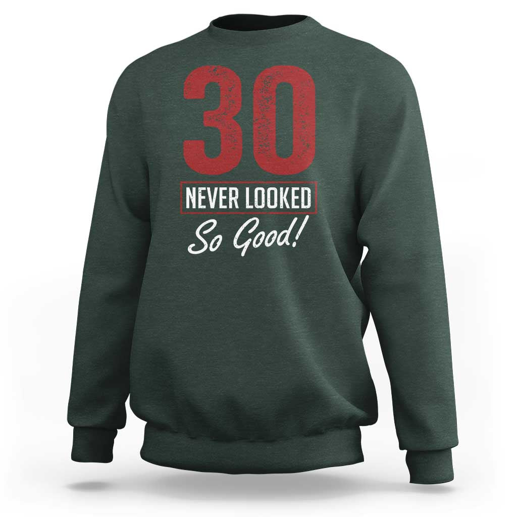 30 Never Looked So Good Funny 30th Birthday Sweatshirt