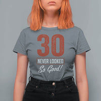 30 Never Looked So Good Funny 30th Birthday T Shirt For Women