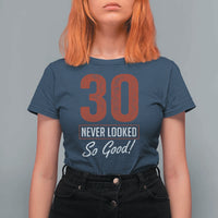 30 Never Looked So Good Funny 30th Birthday T Shirt For Women