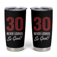 30 Never Looked So Good Funny 30th Birthday Tumbler Cup