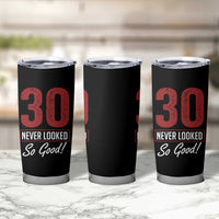30 Never Looked So Good Funny 30th Birthday Tumbler Cup