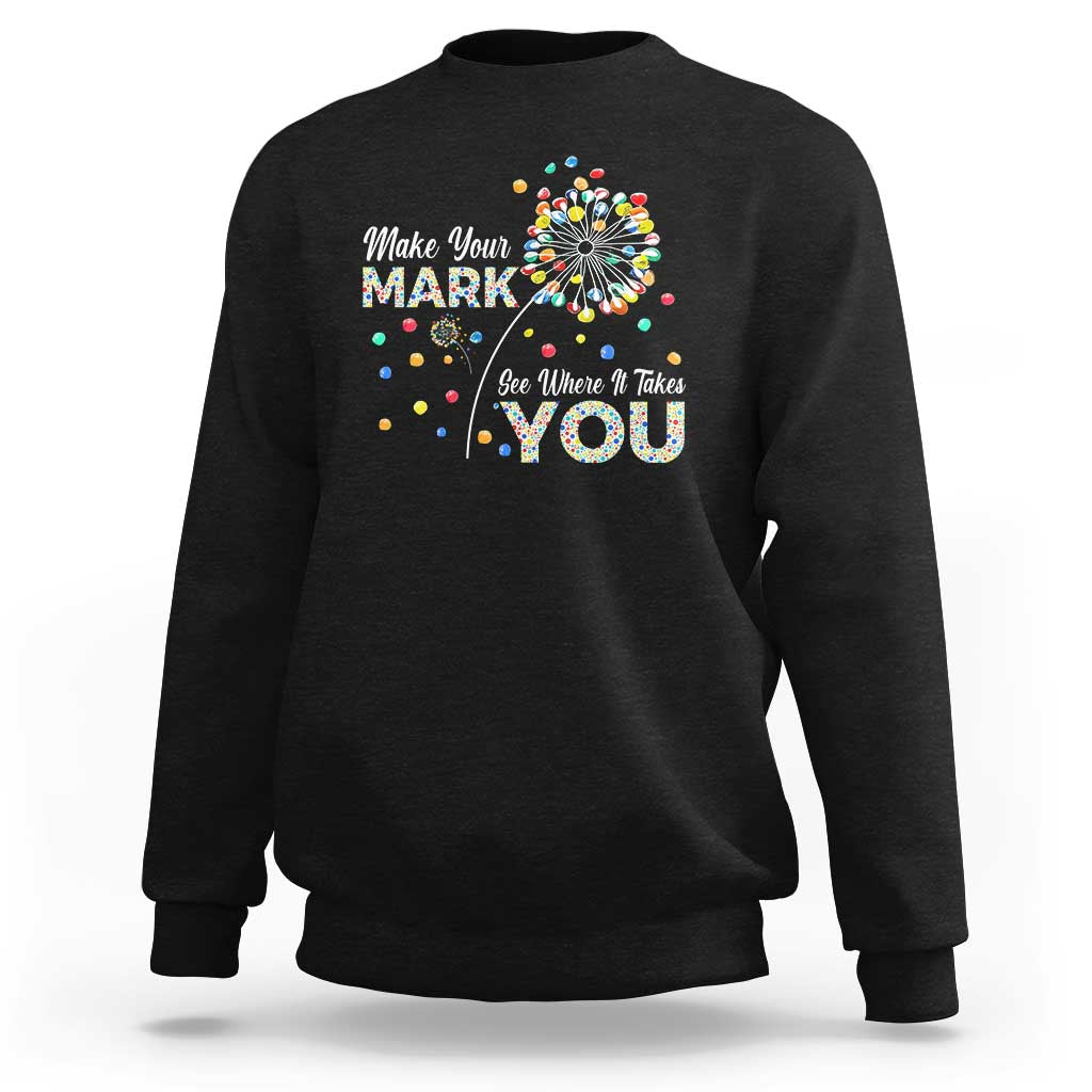 International Dot Day Sweatshirt Make Your Mark See Where It Takes Dandelion Dot - Wonder Print Shop