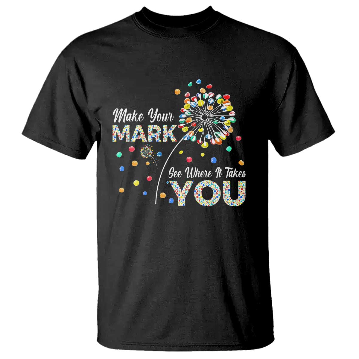International Dot Day T Shirt Make Your Mark See Where It Takes Dandelion Dot - Wonder Print Shop