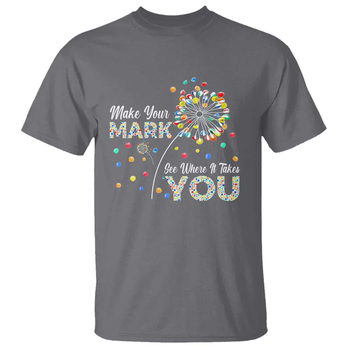 International Dot Day T Shirt Make Your Mark See Where It Takes Dandelion Dot - Wonder Print Shop