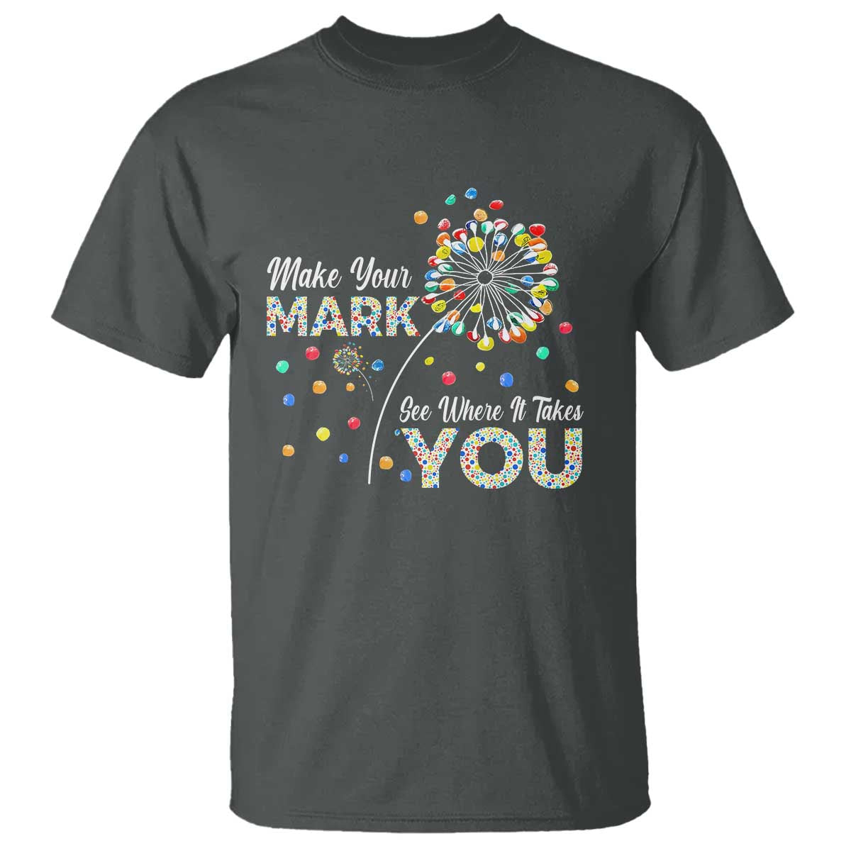 International Dot Day T Shirt Make Your Mark See Where It Takes Dandelion Dot - Wonder Print Shop