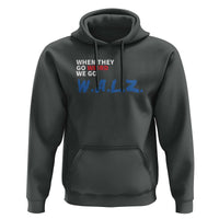 Harris Walz Supporter Hoodie When They Go Weird We Go Walz Presidential Election