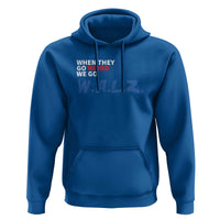Harris Walz Supporter Hoodie When They Go Weird We Go Walz Presidential Election