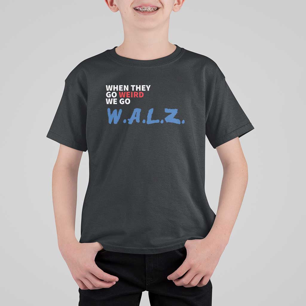 Harris Walz Supporter T Shirt For Kid When They Go Weird We Go Walz Presidential Election - Wonder Print Shop