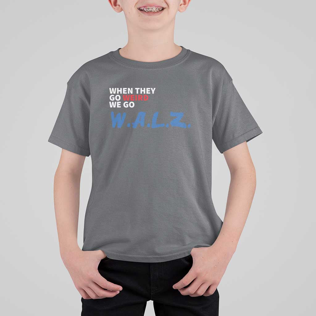 Harris Walz Supporter T Shirt For Kid When They Go Weird We Go Walz Presidential Election - Wonder Print Shop