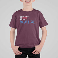 Harris Walz Supporter T Shirt For Kid When They Go Weird We Go Walz Presidential Election - Wonder Print Shop