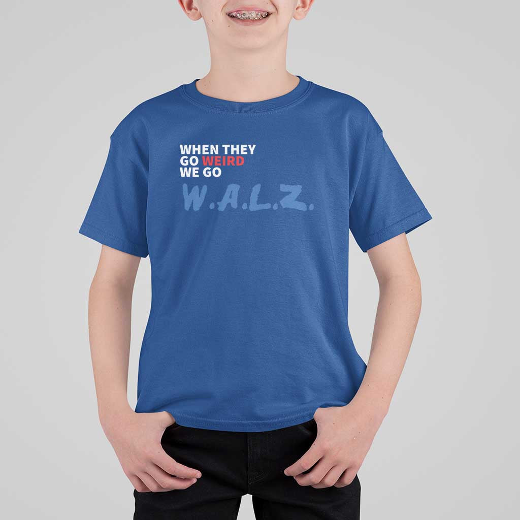 Harris Walz Supporter T Shirt For Kid When They Go Weird We Go Walz Presidential Election - Wonder Print Shop