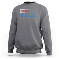Harris Walz Supporter Sweatshirt When They Go Weird We Go Walz Presidential Election - Wonder Print Shop