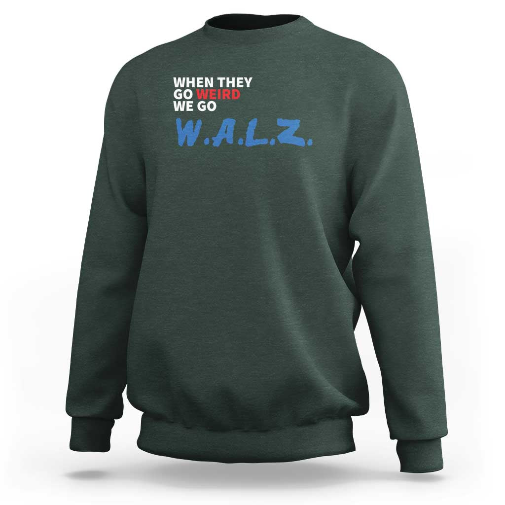 Harris Walz Supporter Sweatshirt When They Go Weird We Go Walz Presidential Election - Wonder Print Shop