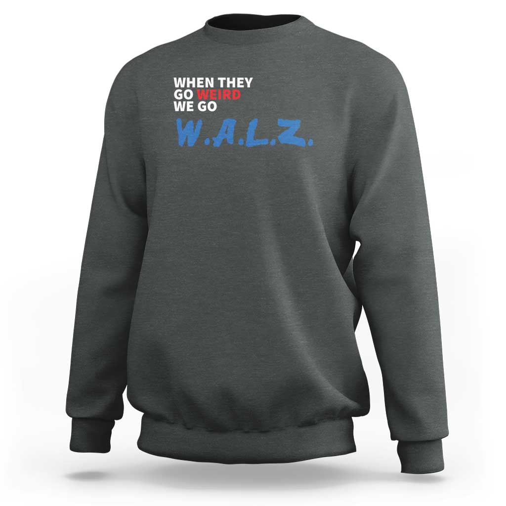 Harris Walz Supporter Sweatshirt When They Go Weird We Go Walz Presidential Election - Wonder Print Shop