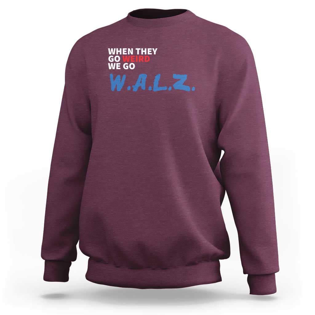 Harris Walz Supporter Sweatshirt When They Go Weird We Go Walz Presidential Election - Wonder Print Shop