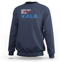 Harris Walz Supporter Sweatshirt When They Go Weird We Go Walz Presidential Election - Wonder Print Shop
