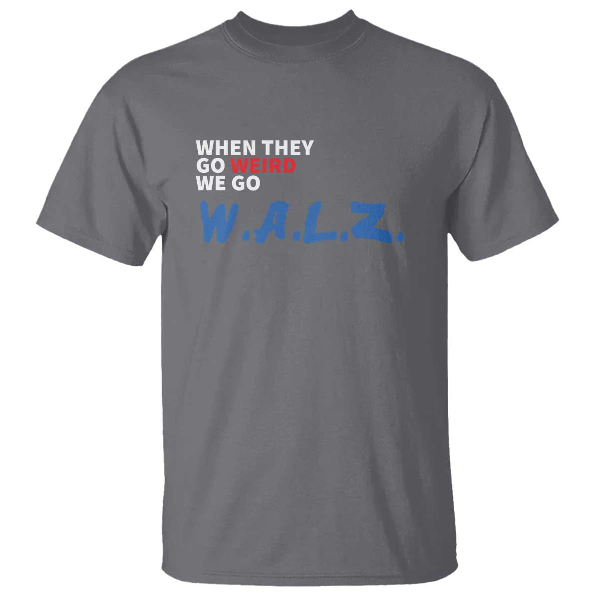 Harris Walz Supporter T Shirt When They Go Weird We Go Walz Presidential Election - Wonder Print Shop
