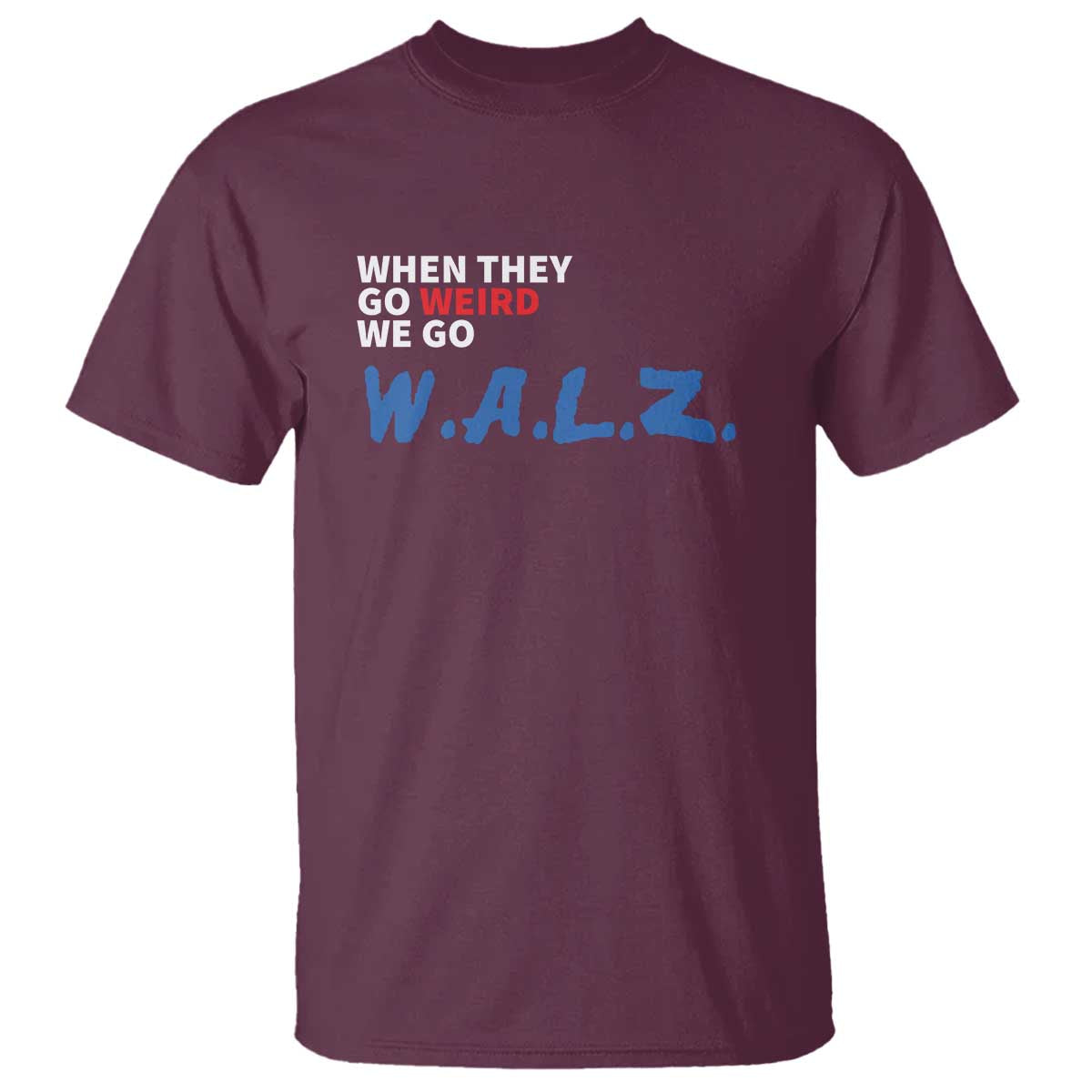 Harris Walz Supporter T Shirt When They Go Weird We Go Walz Presidential Election - Wonder Print Shop