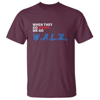 Harris Walz Supporter T Shirt When They Go Weird We Go Walz Presidential Election - Wonder Print Shop