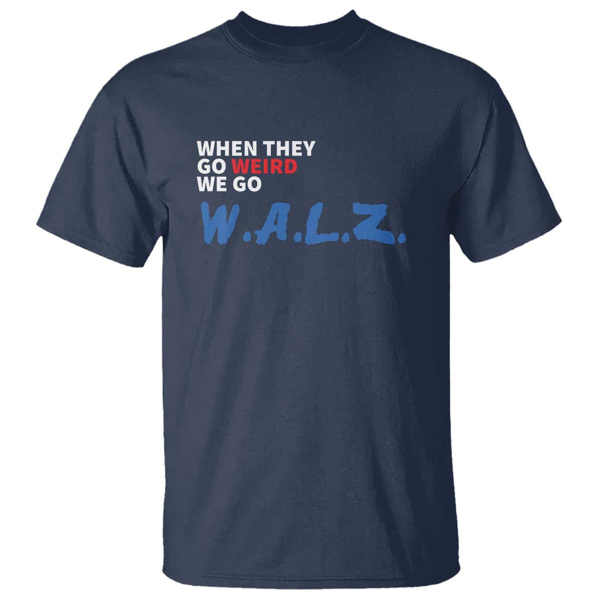 Harris Walz Supporter T Shirt When They Go Weird We Go Walz Presidential Election - Wonder Print Shop