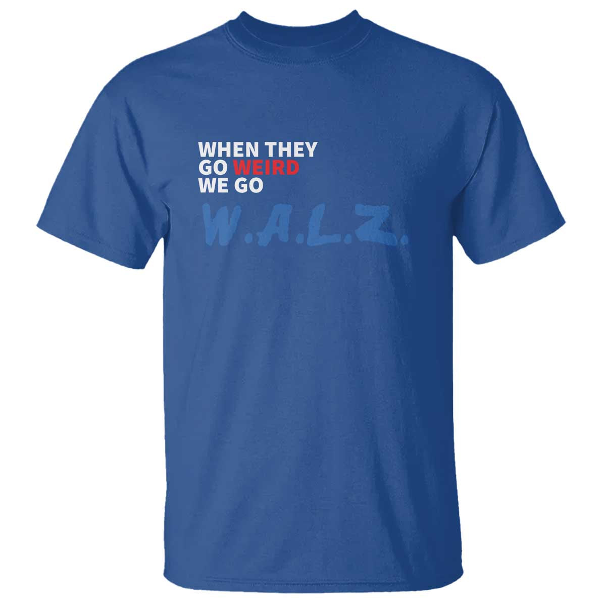 Harris Walz Supporter T Shirt When They Go Weird We Go Walz Presidential Election - Wonder Print Shop