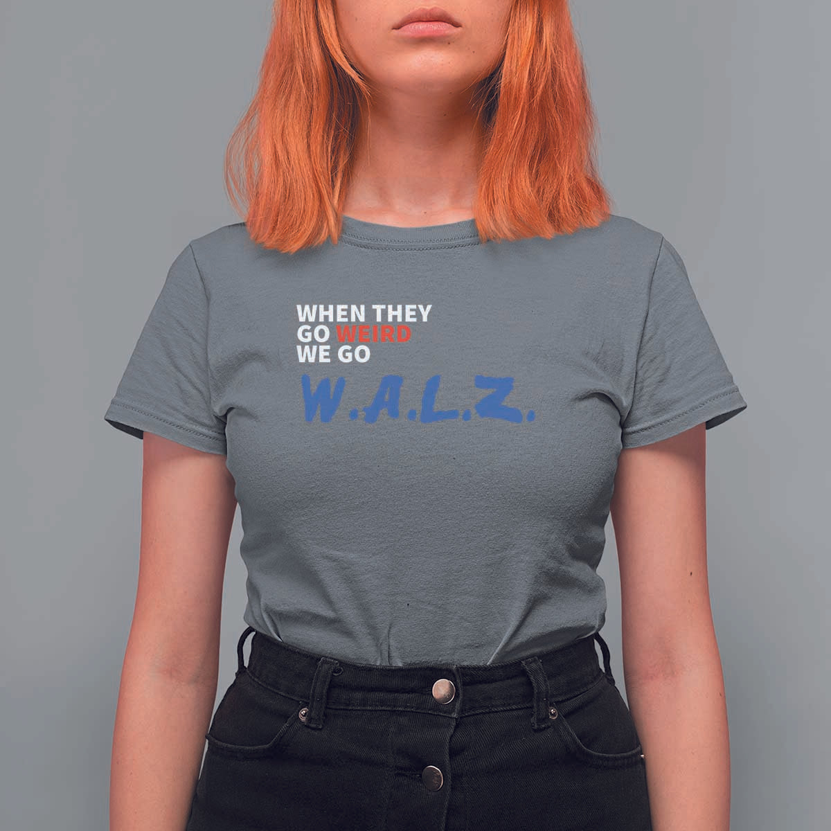 Harris Walz Supporter T Shirt For Women When They Go Weird We Go Walz Presidential Election - Wonder Print Shop