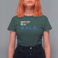Harris Walz Supporter T Shirt For Women When They Go Weird We Go Walz Presidential Election - Wonder Print Shop