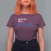 Harris Walz Supporter T Shirt For Women When They Go Weird We Go Walz Presidential Election - Wonder Print Shop