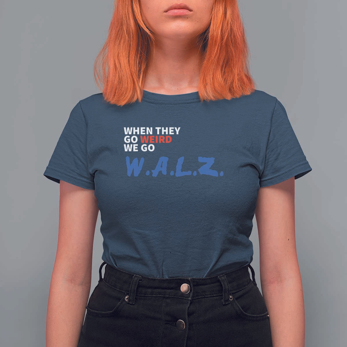 Harris Walz Supporter T Shirt For Women When They Go Weird We Go Walz Presidential Election - Wonder Print Shop