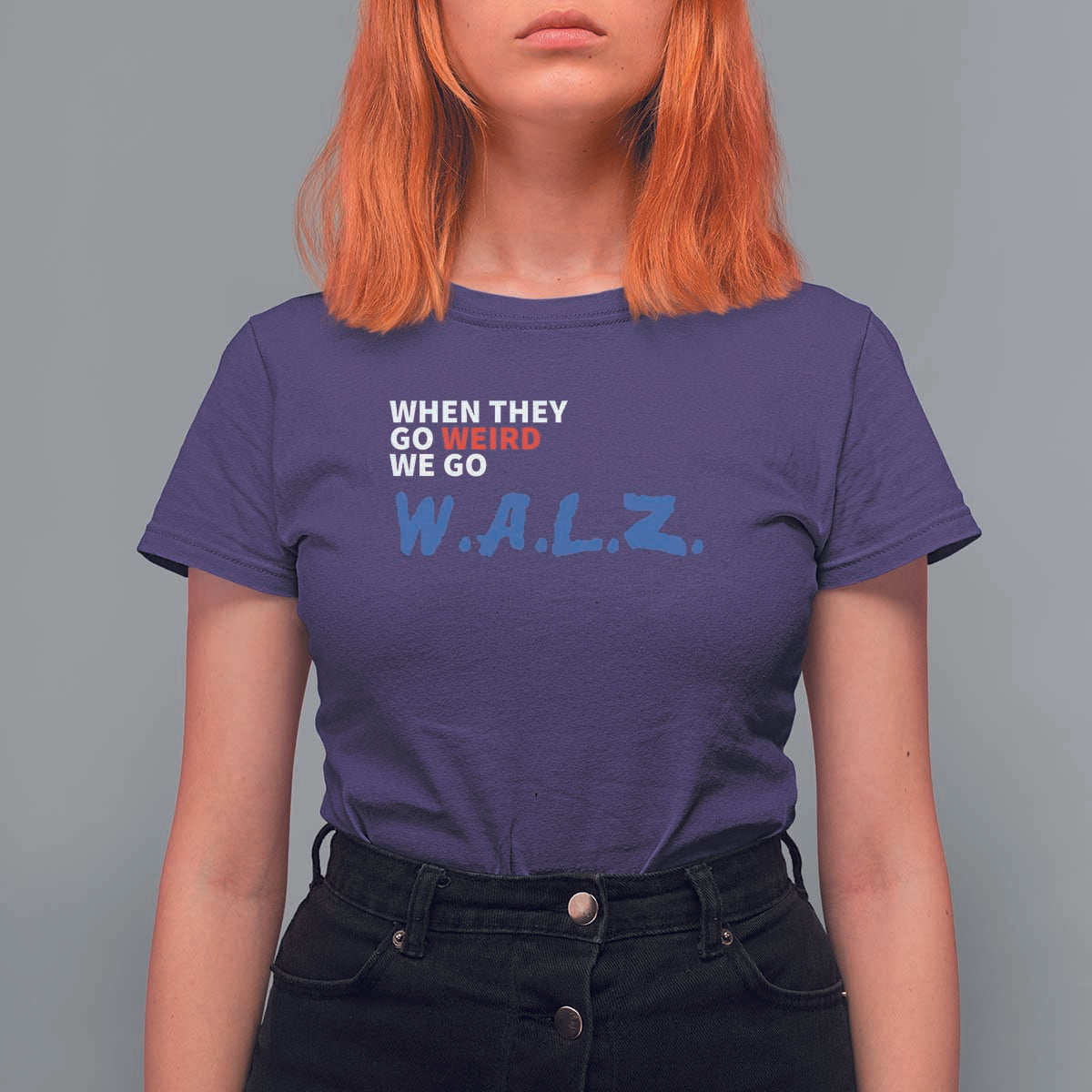 Harris Walz Supporter T Shirt For Women When They Go Weird We Go Walz Presidential Election - Wonder Print Shop