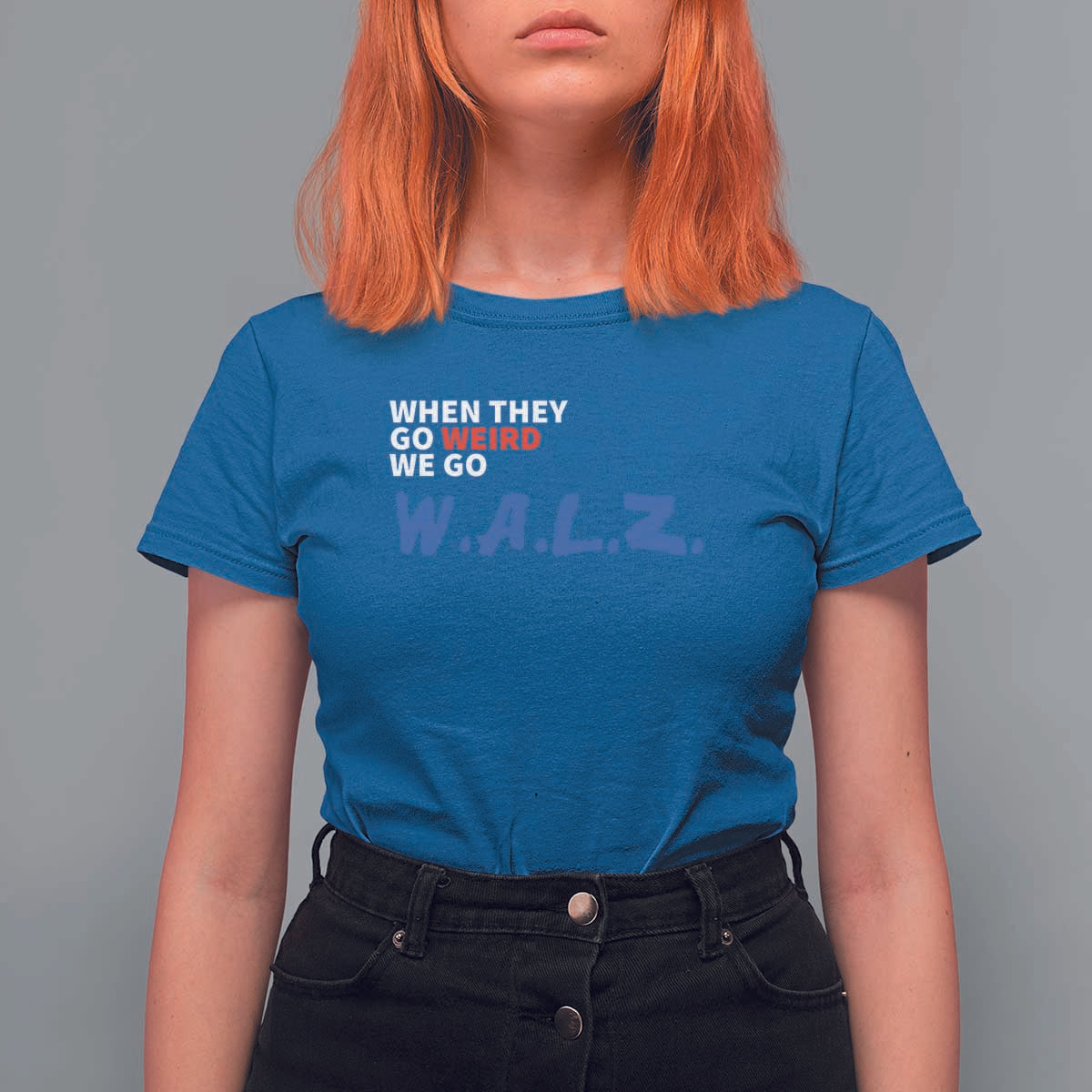 Harris Walz Supporter T Shirt For Women When They Go Weird We Go Walz Presidential Election - Wonder Print Shop