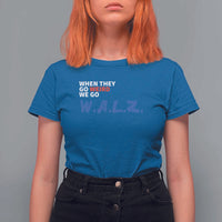 Harris Walz Supporter T Shirt For Women When They Go Weird We Go Walz Presidential Election - Wonder Print Shop