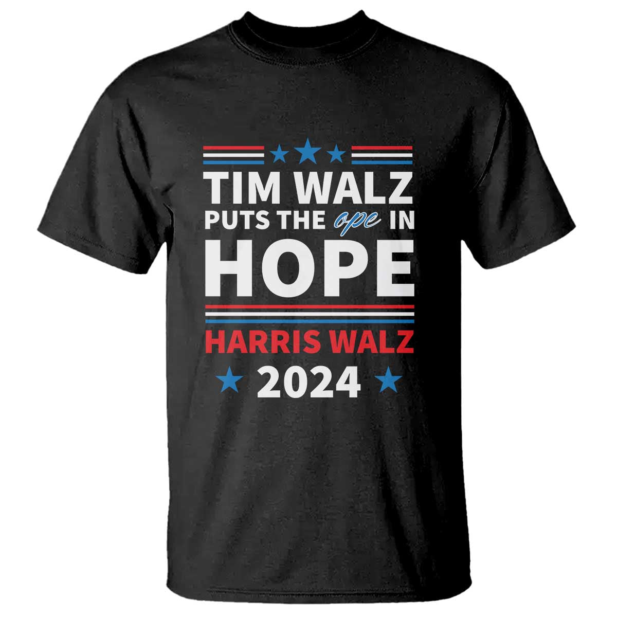 Harris Walz 2024 Supporter T Shirt Tim Walz Puts The Ope In Hope Stars - Wonder Print Shop