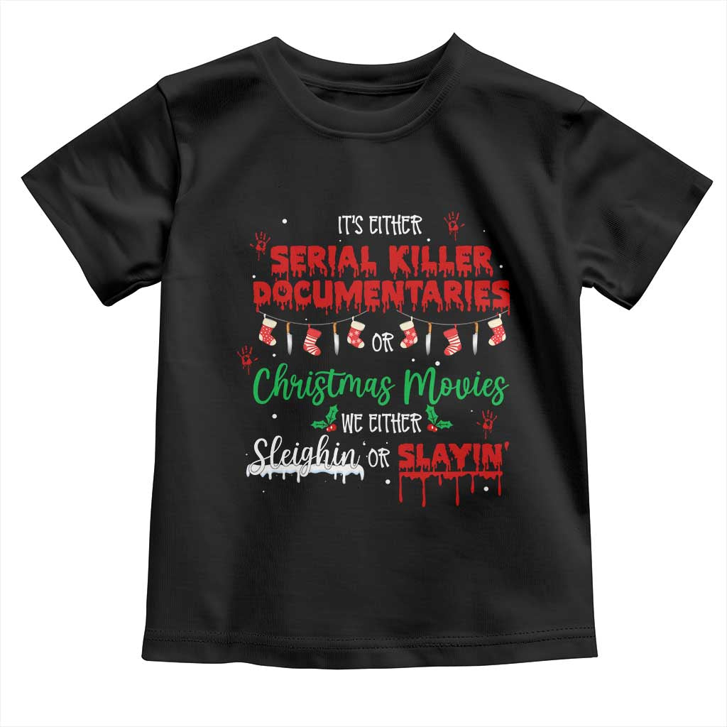 Christmas Criminal Podcast Lover Toddler T Shirt It's Either Serial Killer Documentaries Or Christmas Movie - Wonder Print Shop