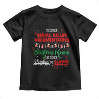 Christmas Criminal Podcast Lover Toddler T Shirt It's Either Serial Killer Documentaries Or Christmas Movie - Wonder Print Shop