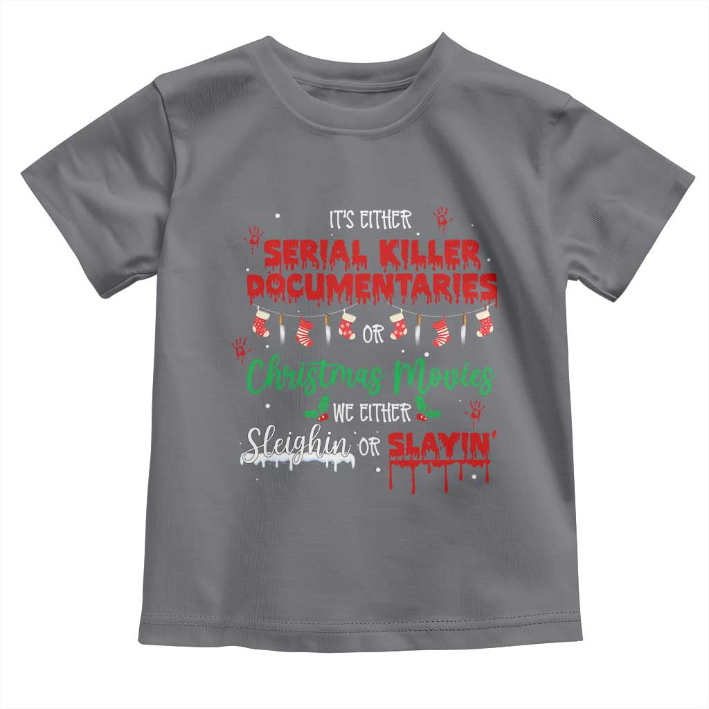 Christmas Criminal Podcast Lover Toddler T Shirt It's Either Serial Killer Documentaries Or Christmas Movie - Wonder Print Shop