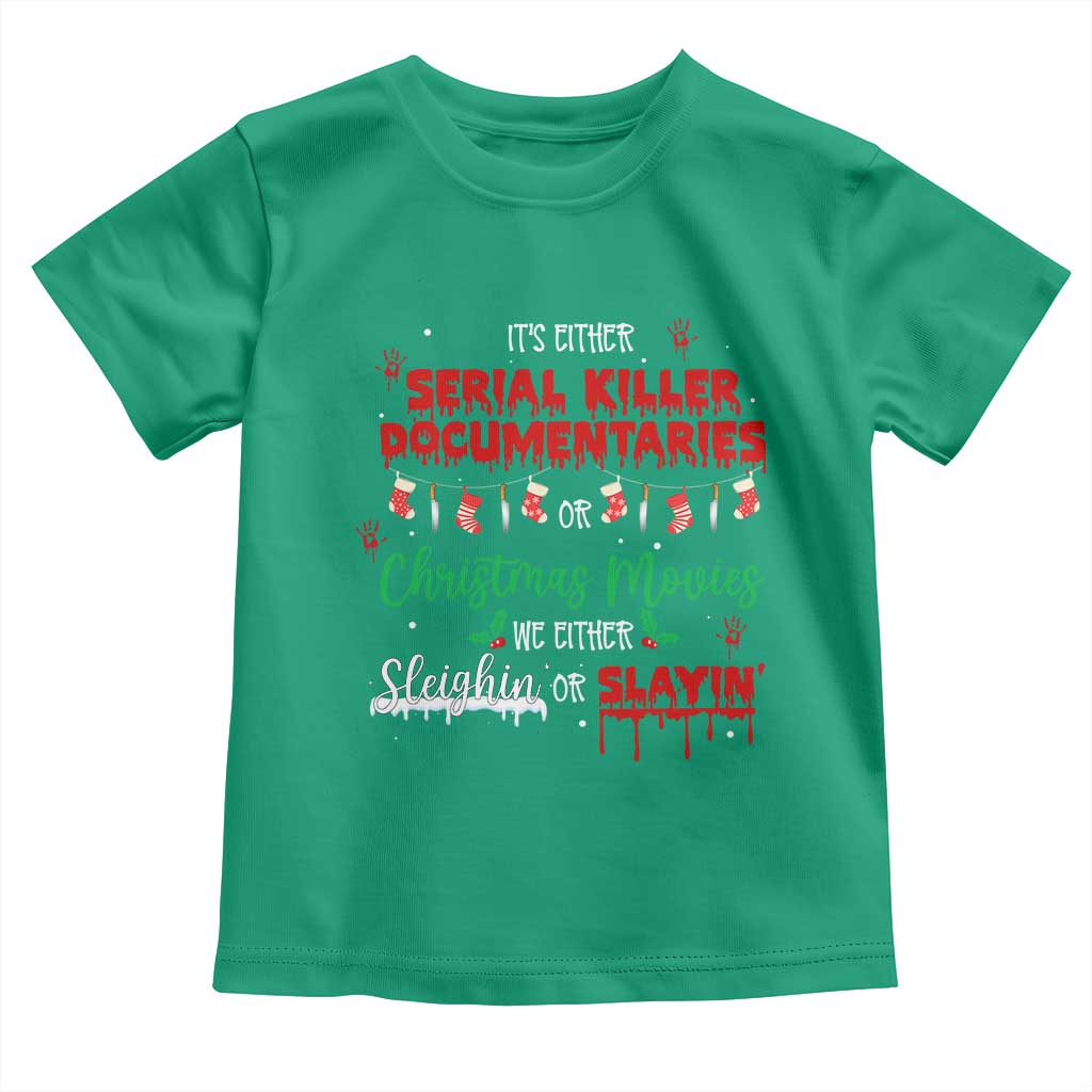 Christmas Criminal Podcast Lover Toddler T Shirt It's Either Serial Killer Documentaries Or Christmas Movie - Wonder Print Shop