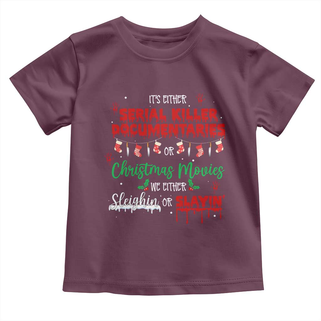 Christmas Criminal Podcast Lover Toddler T Shirt It's Either Serial Killer Documentaries Or Christmas Movie - Wonder Print Shop