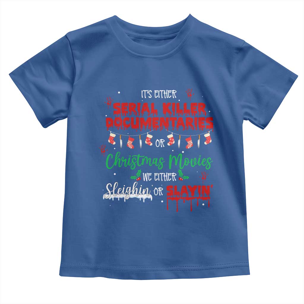 Christmas Criminal Podcast Lover Toddler T Shirt It's Either Serial Killer Documentaries Or Christmas Movie - Wonder Print Shop