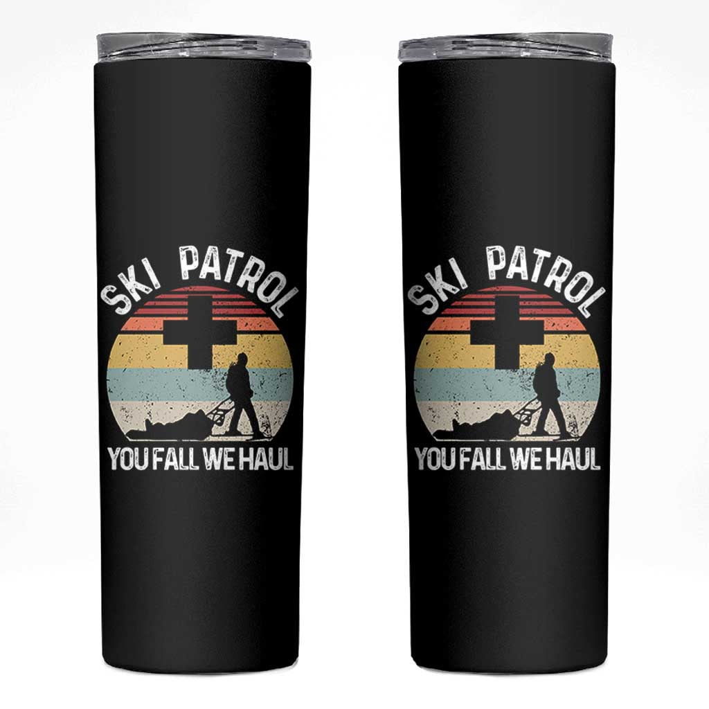 Ski Patrol You Fall We Haul Skinny Tumbler Funny Skiing Skier Winter Sport - Wonder Print Shop