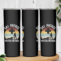 Ski Patrol You Fall We Haul Skinny Tumbler Funny Skiing Skier Winter Sport - Wonder Print Shop
