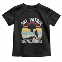 Ski Patrol You Fall We Haul Toddler T Shirt Funny Skiing Skier Winter Sport - Wonder Print Shop