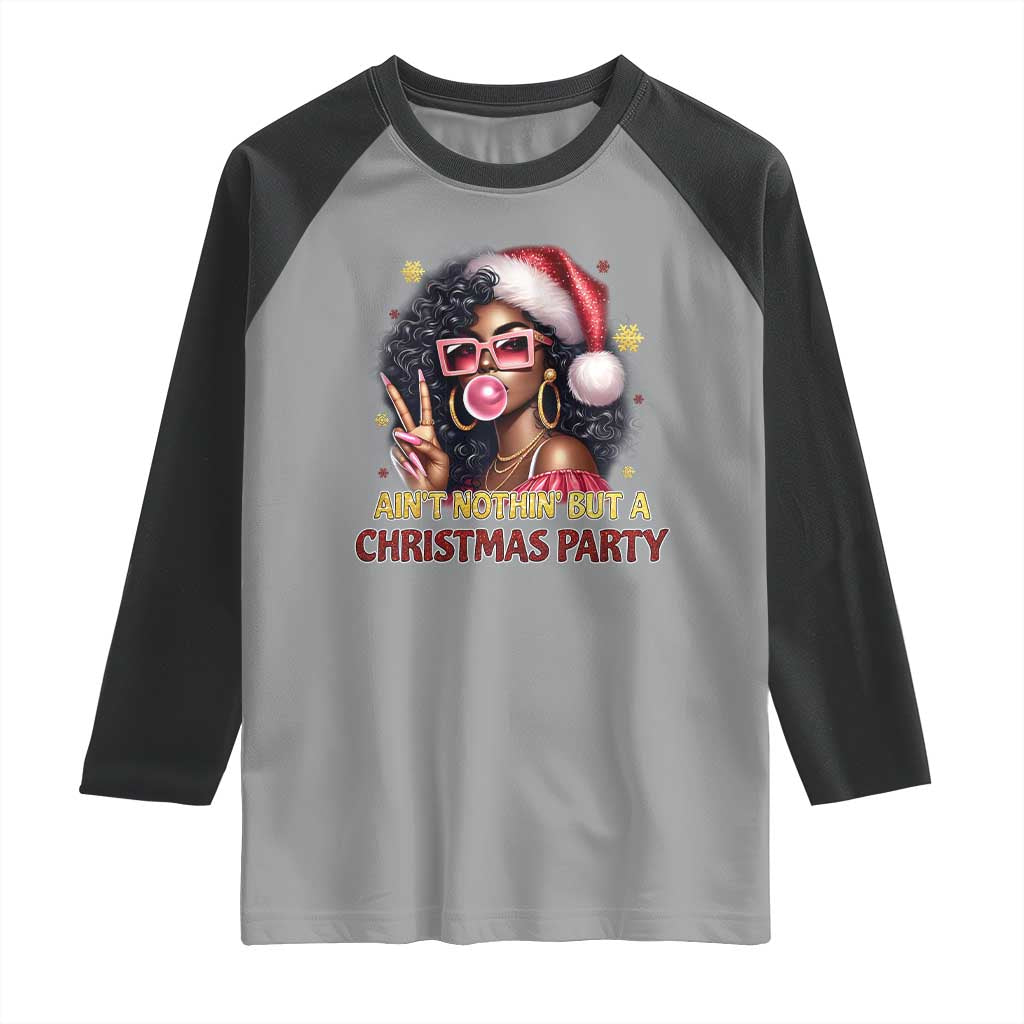 Funny African American Christmas Raglan Shirt Ain't Nothin' But A Christmas Party Black Melanin Santa Girl - Wonder Print Shop
