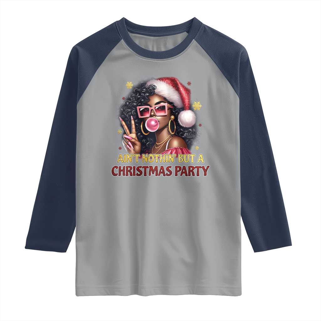 Funny African American Christmas Raglan Shirt Ain't Nothin' But A Christmas Party Black Melanin Santa Girl - Wonder Print Shop