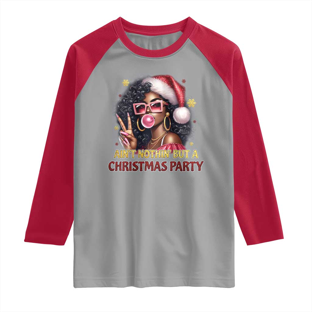 Funny African American Christmas Raglan Shirt Ain't Nothin' But A Christmas Party Black Melanin Santa Girl - Wonder Print Shop